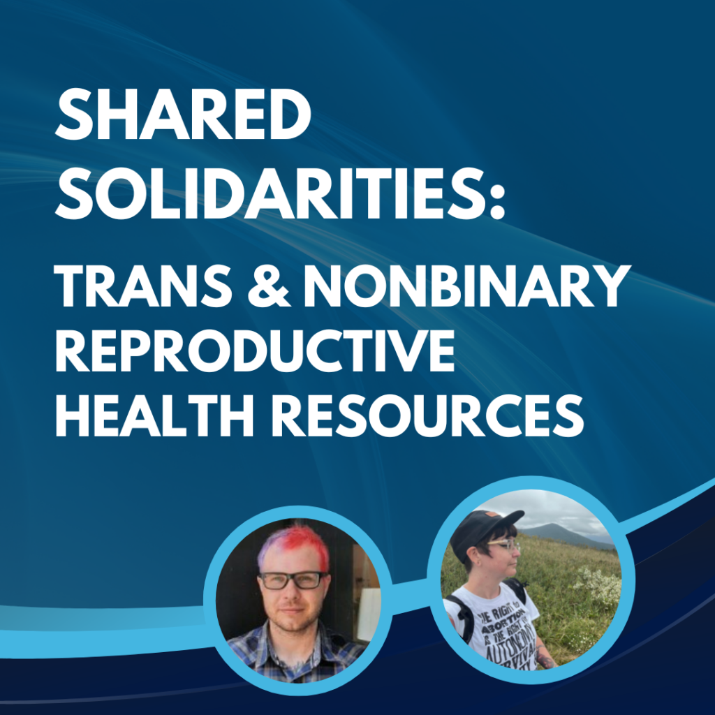 Shared Solidarities: Trans & Nonbinary Reproductive Health Resources